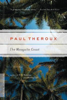 The Mosquito Coast: A Novel